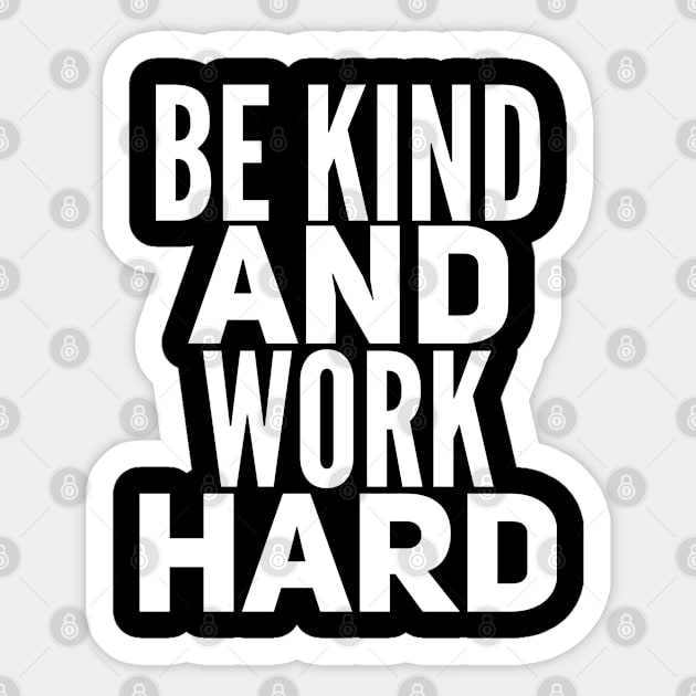 Be Kind and Work Hard Sticker by GrayDaiser